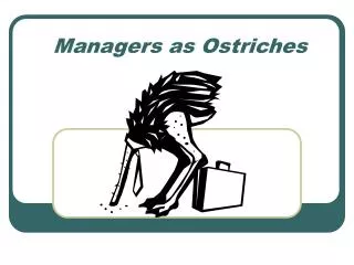 Managers as Ostriches