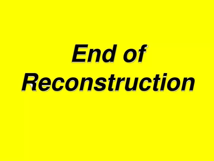 end of reconstruction