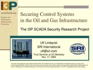 Securing Control Systems in the Oil and Gas Infrastructure The I3P SCADA Security Research Project