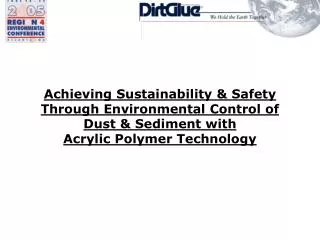 Achieving Sustainability &amp; Safety Through Environmental Control of Dust &amp; Sediment with Acrylic Polymer Technol