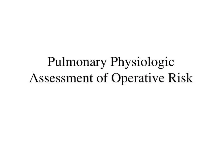 pulmonary physiologic assessment of operative risk
