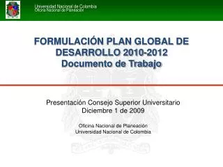 Presentación Consejo Superior Universitario Diciembre 1 de 2009 Oficina Nacional de Planeación Universidad Nacional de C