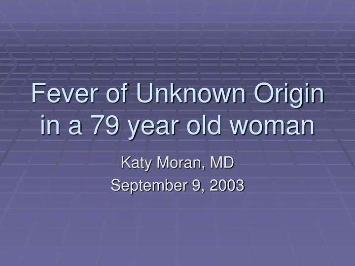 fever of unknown origin in a 79 year old woman