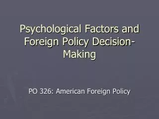 Psychological Factors and Foreign Policy Decision-Making