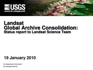 Landsat Global Archive Consolidation: Status report to Landsat Science Team