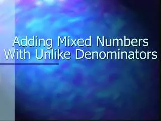 Adding Mixed Numbers With Unlike Denominators