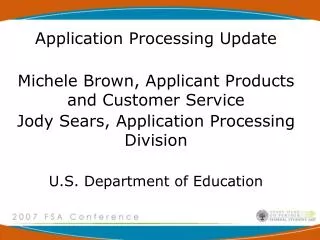 Application Processing Update Michele Brown, Applicant Products and Customer Service Jody Sears, Application Processing