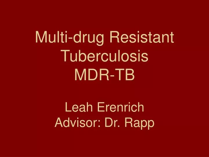 multi drug resistant tuberculosis mdr tb leah erenrich advisor dr rapp