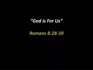 “God is For Us” Romans 8:28-39