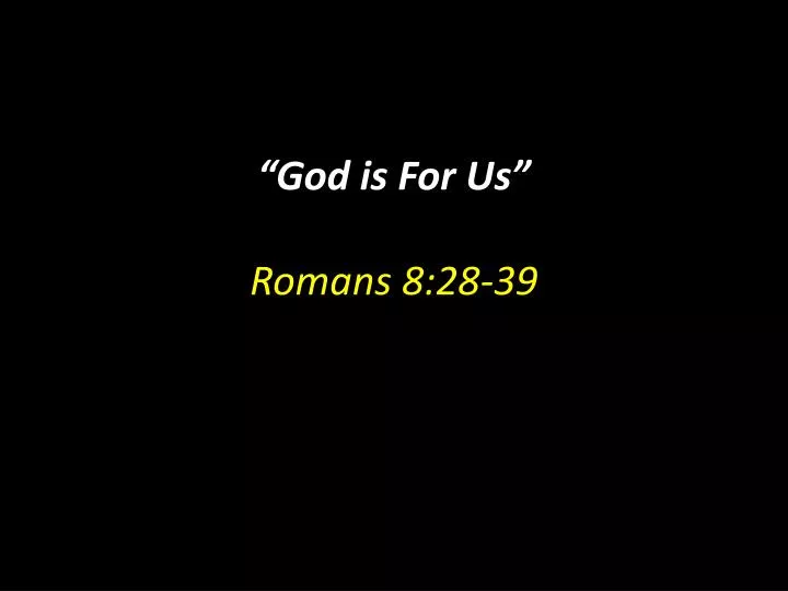 god is for us romans 8 28 39