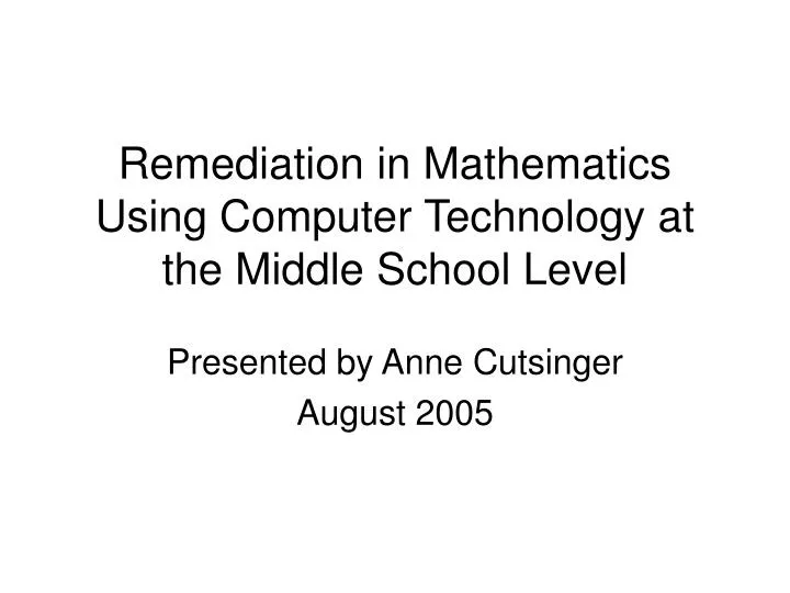 remediation in mathematics using computer technology at the middle school level