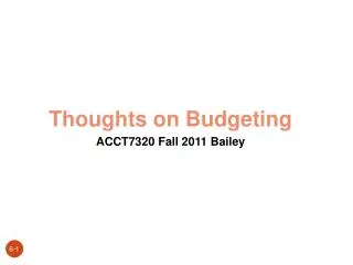 Thoughts on Budgeting ACCT7320 Fall 2011 Bailey