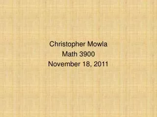 Christopher Mowla Math 3900 November 18, 2011