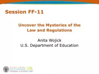Uncover the Mysteries of the Law and Regulations Anita Wojick U.S. Department of Education