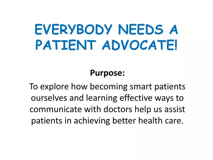 everybody needs a patient advocate
