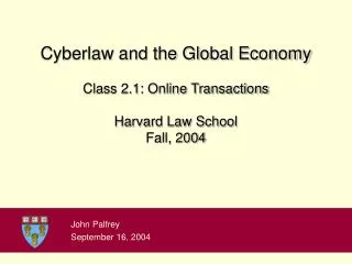 Cyberlaw and the Global Economy Class 2.1: Online Transactions Harvard Law School Fall, 2004