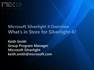 Microsoft Silverlight 4 Overview What’s in Store for Silverlight 4?