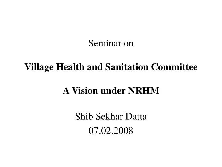 seminar on village health and sanitation committee a vision under nrhm