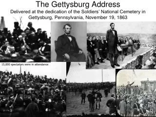 The Gettysburg Address Delivered at the dedication of the Soldiers’ National Cemetery in Gettysburg, Pennsylvania, Novem