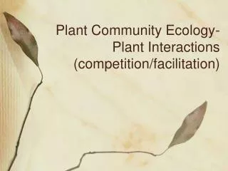Plant Community Ecology-Plant Interactions (competition/facilitation)