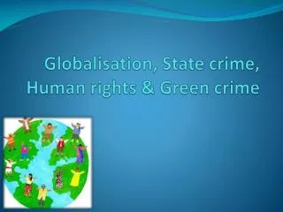 Globalisation, State crime, Human rights &amp; Green crime