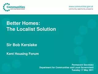 Better Homes: The Localist Solution Sir Bob Kerslake Kent Housing Forum