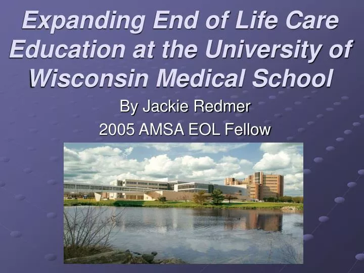expanding end of life care education at the university of wisconsin medical school