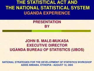 THE STATISTICAL ACT AND THE NATIONAL STATISTICAL SYSTEM UGANDA EXPERIENCE