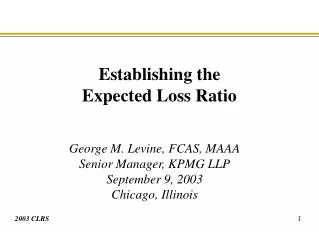 George M. Levine, FCAS, MAAA Senior Manager, KPMG LLP September 9, 2003 Chicago, Illinois
