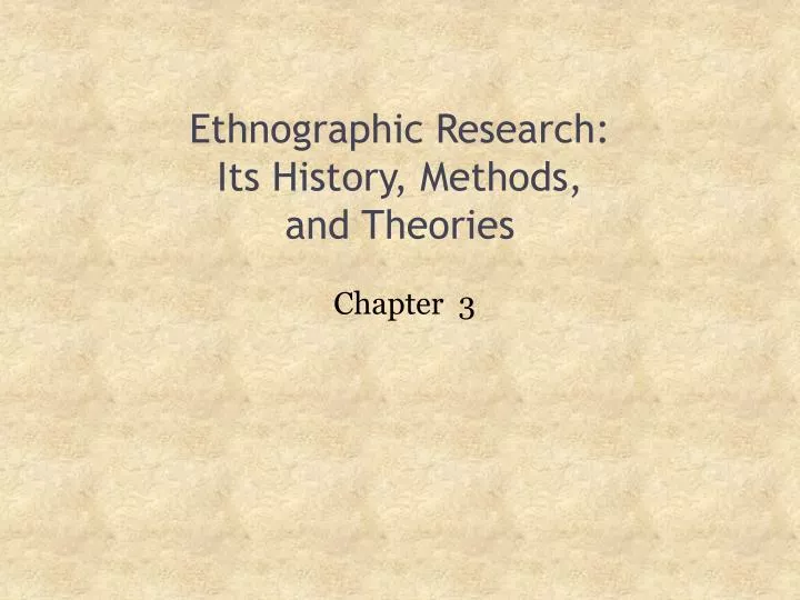 ethnographic research its history methods and theories