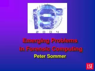 Emerging Problems in Forensic Computing Peter Sommer