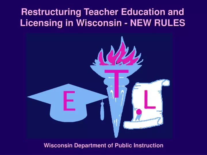 restructuring teacher education and licensing in wisconsin new rules