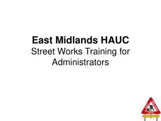 East Midlands HAUC Street Works Training for Administrators
