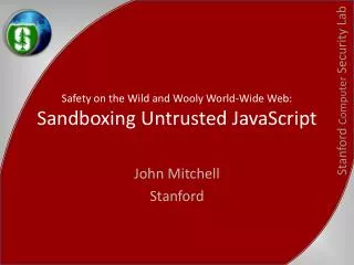Safety on the Wild and Wooly World-Wide Web: Sandboxing Untrusted JavaScript