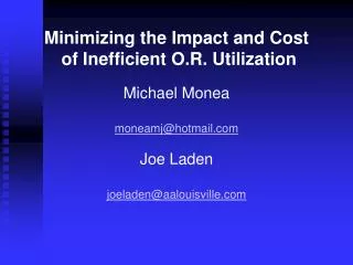 Minimizing the Impact and Cost of Inefficient O.R. Utilization Michael Monea moneamj@hotmail.com Joe Laden joeladen@aal