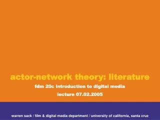 actor-network theory: literature fdm 20c introduction to digital media lecture 07.02.2005