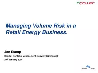 Managing Volume Risk in a Retail Energy Business.