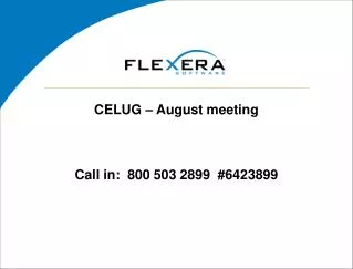 CELUG – August meeting Call in: 800 503 2899 #6423899