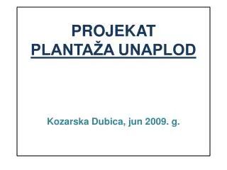 PROJEKAT PLANTAŽA UNAPLOD Kozarska Dubica, jun 2009. g.