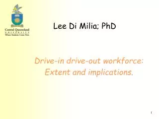 Lee Di Milia; PhD Drive-in drive-out workforce: Extent and implications .