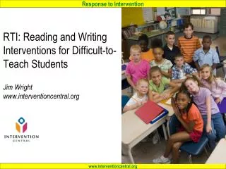 RTI: Reading and Writing Interventions for Difficult-to-Teach Students Jim Wright www.interventioncentral.org