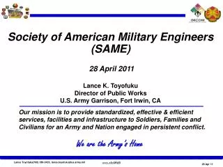 Society of American Military Engineers (SAME) 28 April 2011 Lance K. Toyofuku Director of Public Works U.S. Army Garris