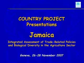 COUNTRY PROJECT Presentations Jamaica Integrated Assessment of Trade-Related Policies and Biological Diversity in the Ag
