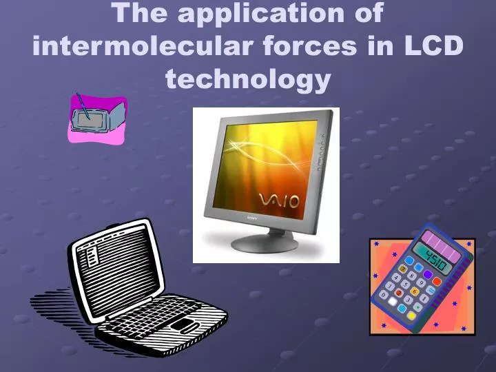 the application of intermolecular forces in lcd technology