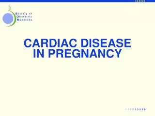 CARDIAC DISEASE IN PREGNANCY