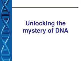 Unlocking the mystery of DNA