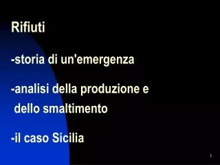 Rifiuti -storia di un'emergenza -analisi della produzione e dello smaltimento -il caso Sicilia