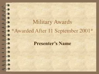 Military Awards *Awarded After 11 September 2001*