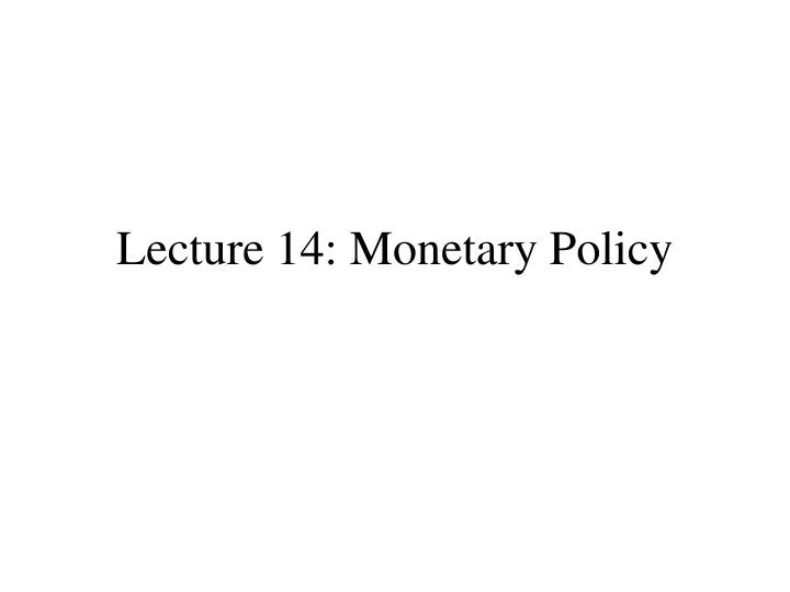 lecture 14 monetary policy