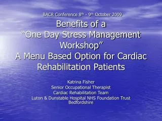 Katrina Fisher Senior Occupational Therapist Cardiac Rehabilitation Team Luton &amp; Dunstable Hospital NHS Foundatio